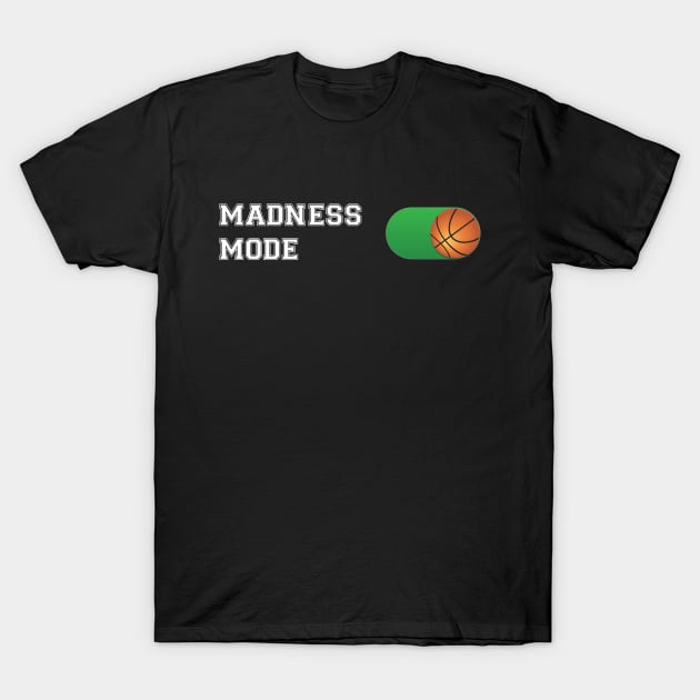 Madness Mode  Basketball ON Design T-Shirt by Brobocop